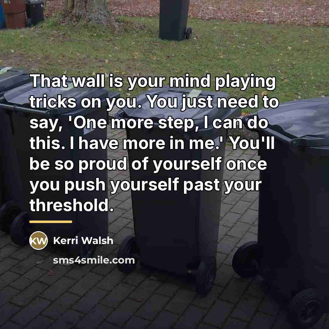 “That wall is your mind playing tricks on you. You…” quote by Kerri Walsh