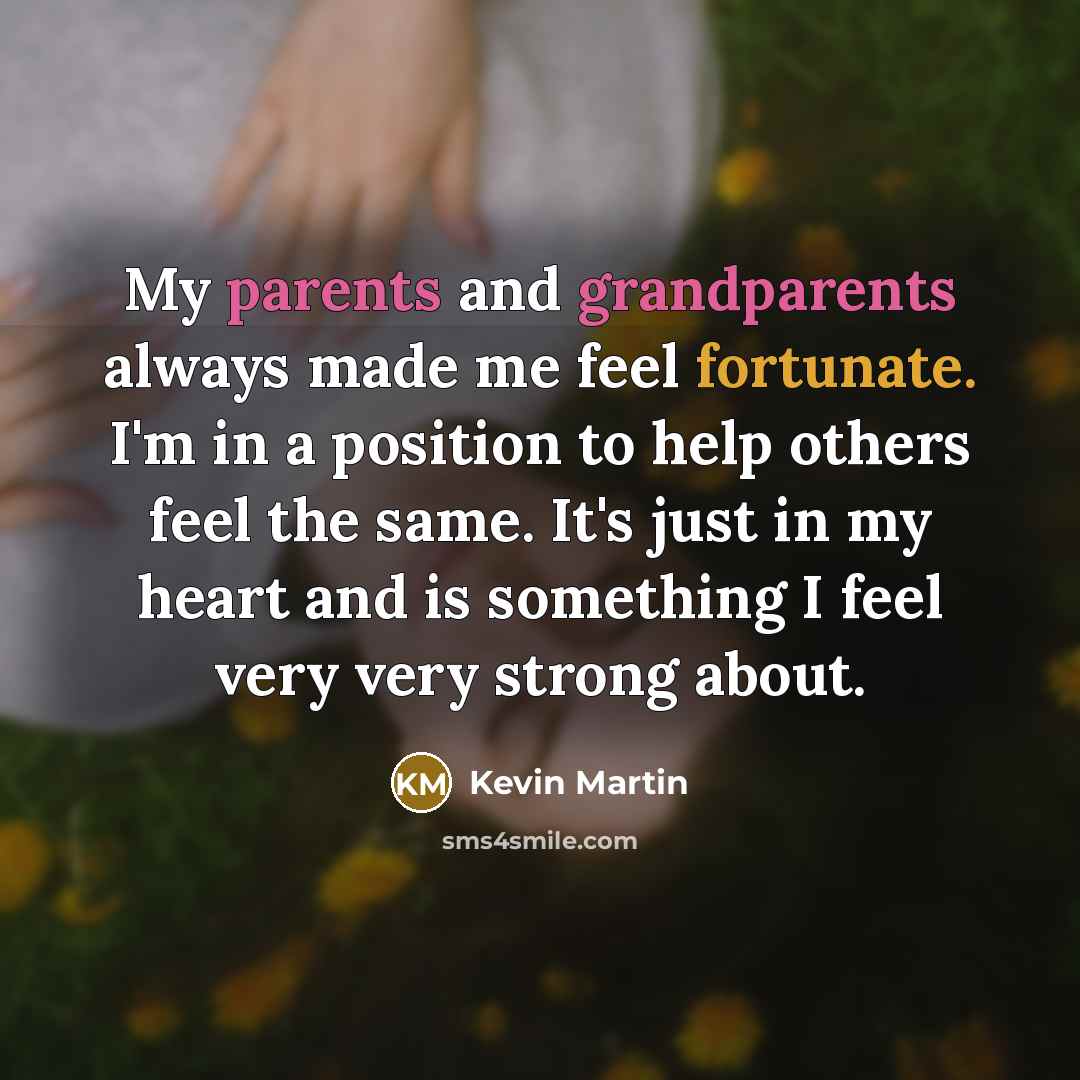 “My parents and grandparents always made me feel fortunate. I'm…” quote by Kevin Martin