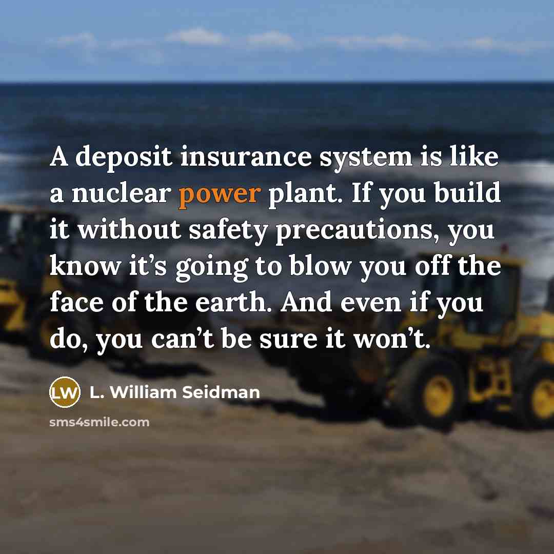 “A deposit insurance system is like a nuclear power plant.…” quote by L. William Seidman