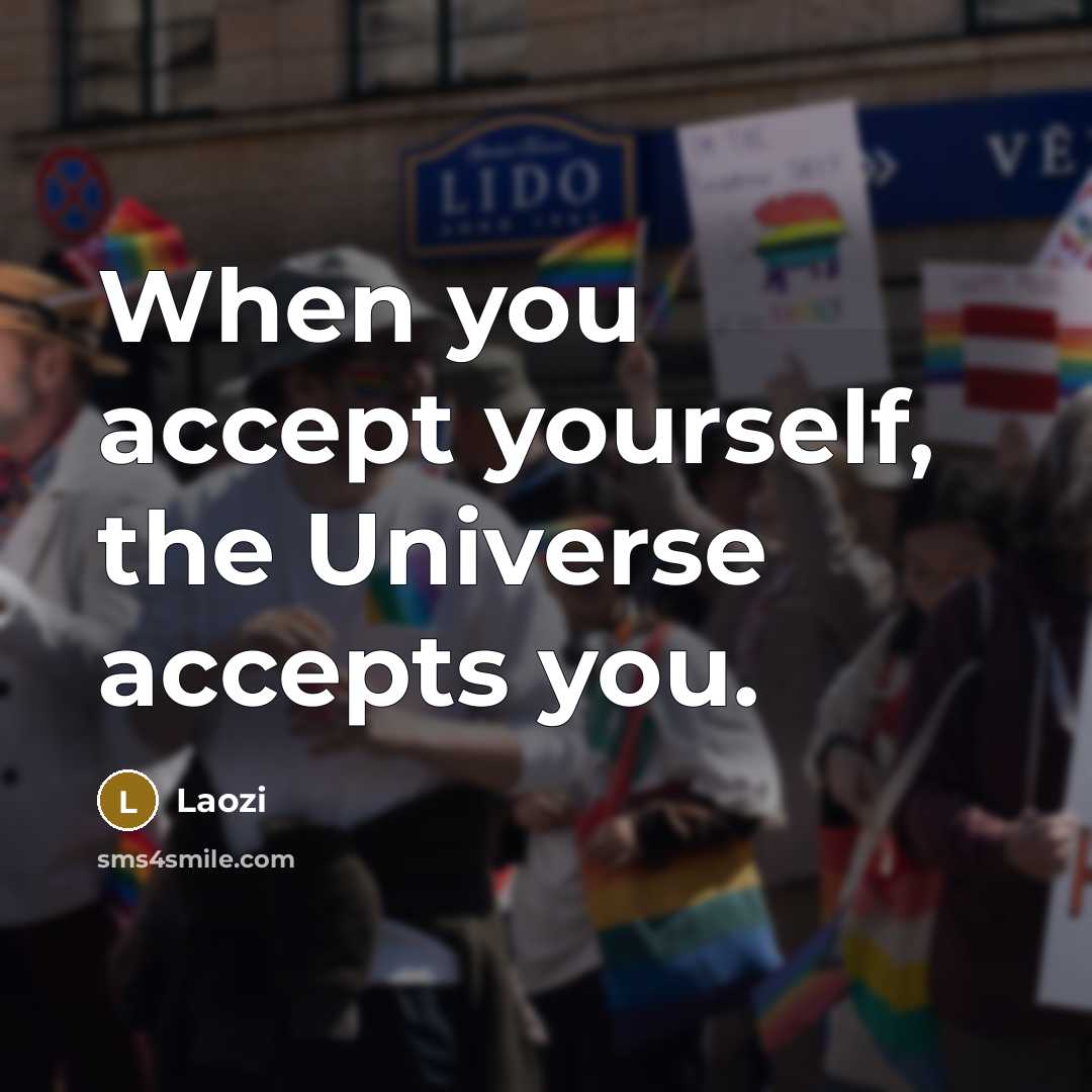“When you accept yourself, the Universe accepts you.” quote by Laozi