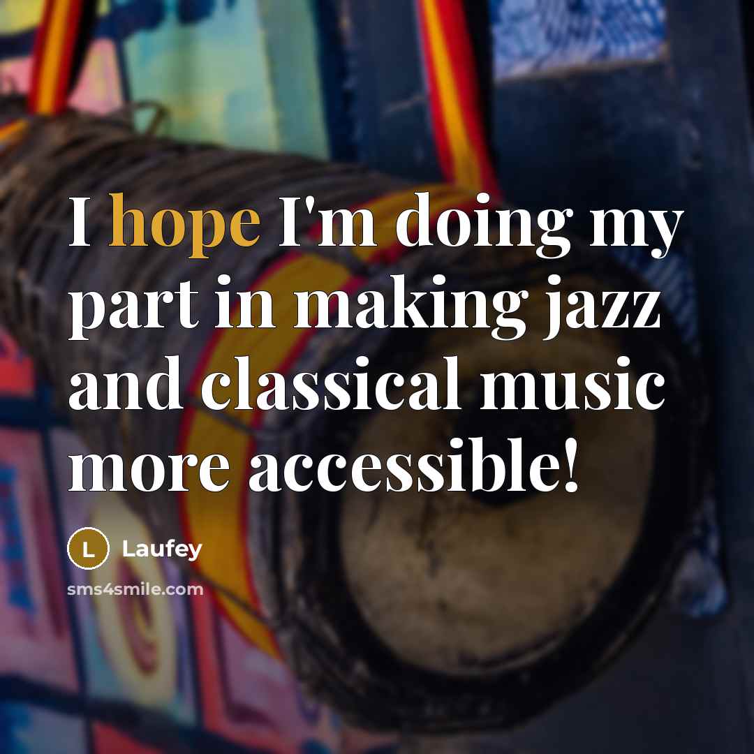 “I hope I'm doing my part in making jazz and…” quote by Laufey