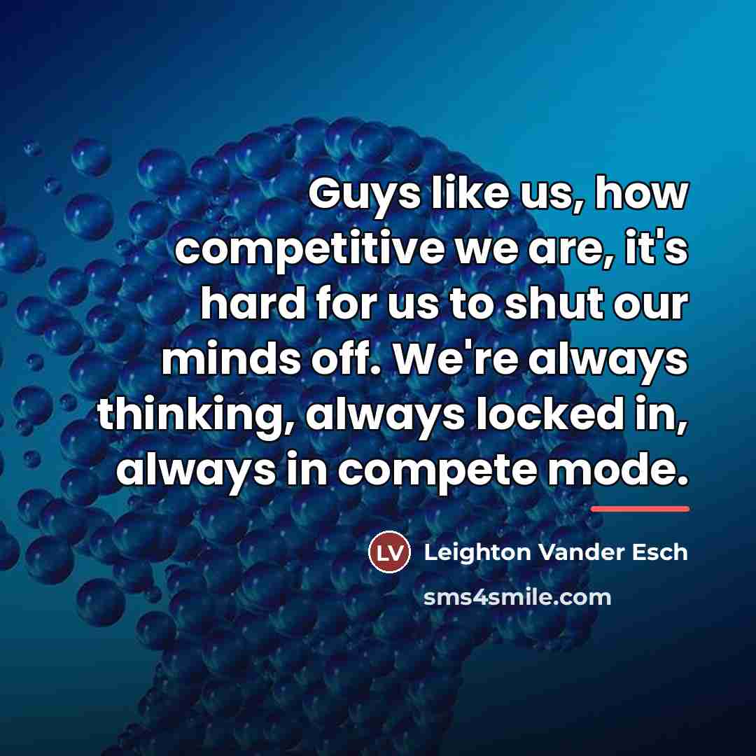 “Guys like us, how competitive we are, it's hard for…” quote by Leighton Vander Esch