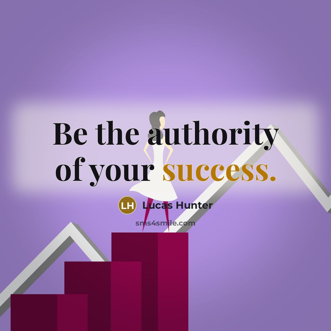 “Be the authority of your success.…” quote by Lucas Hunter