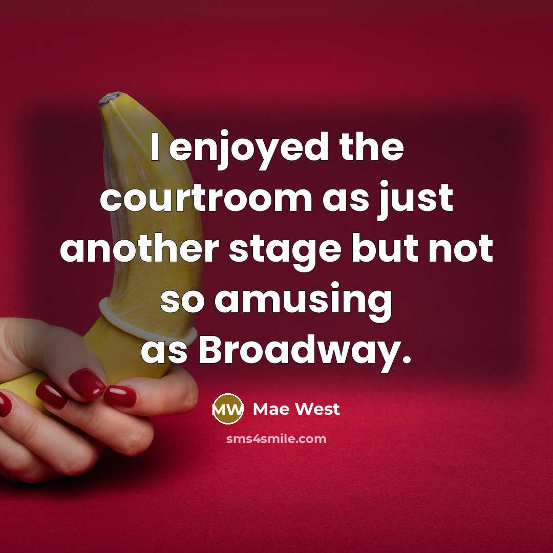 “I enjoyed the courtroom as just another stage but not…” quote by Mae West