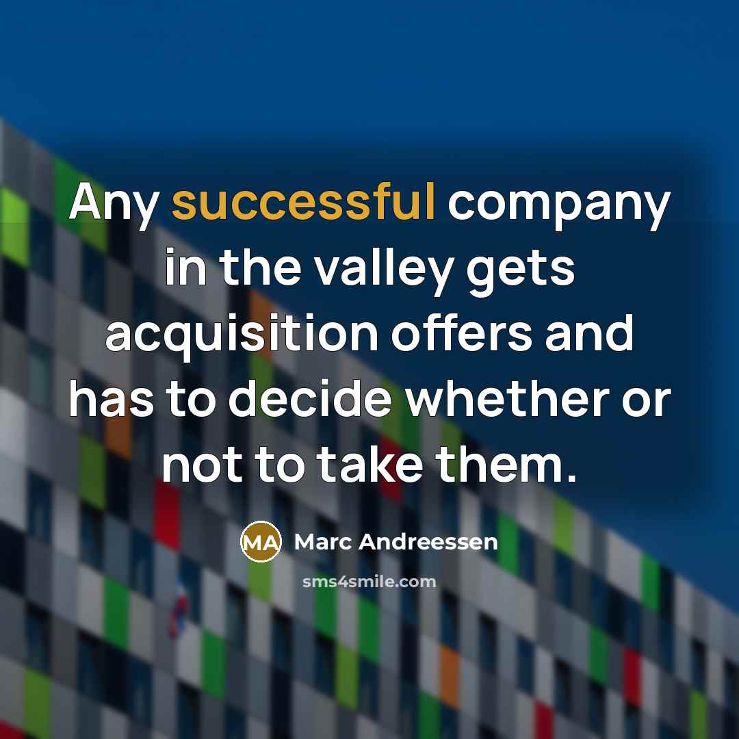 “Any successful company in the valley gets acquisition offers and…” quote by Marc Andreessen