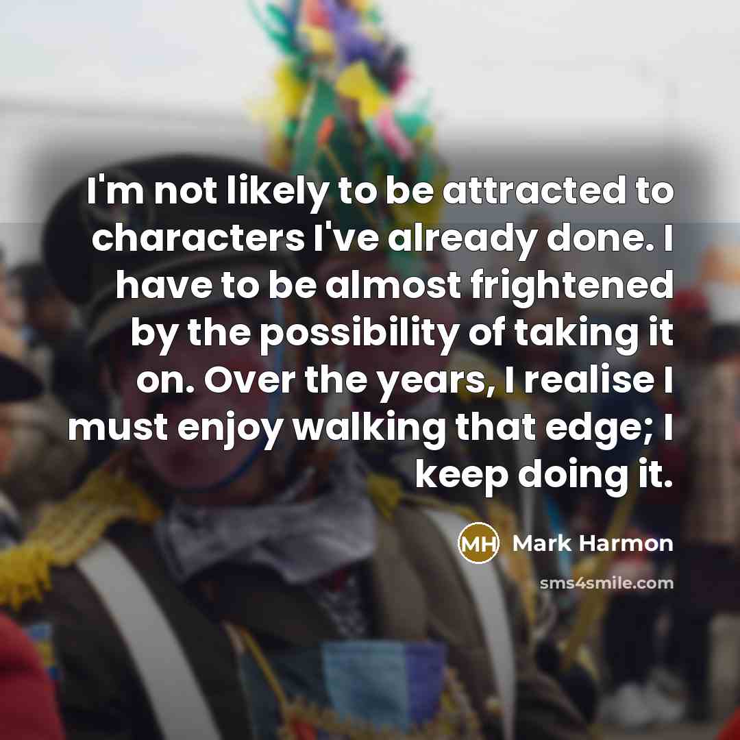 “I'm not likely to be attracted to characters I've already…” quote by Mark Harmon