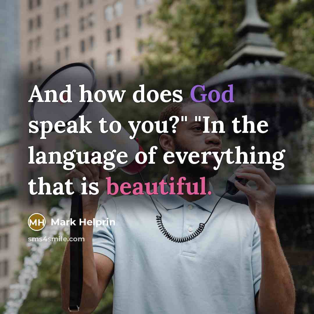 “And how does God speak to you?" "In the language…” quote by Mark Helprin