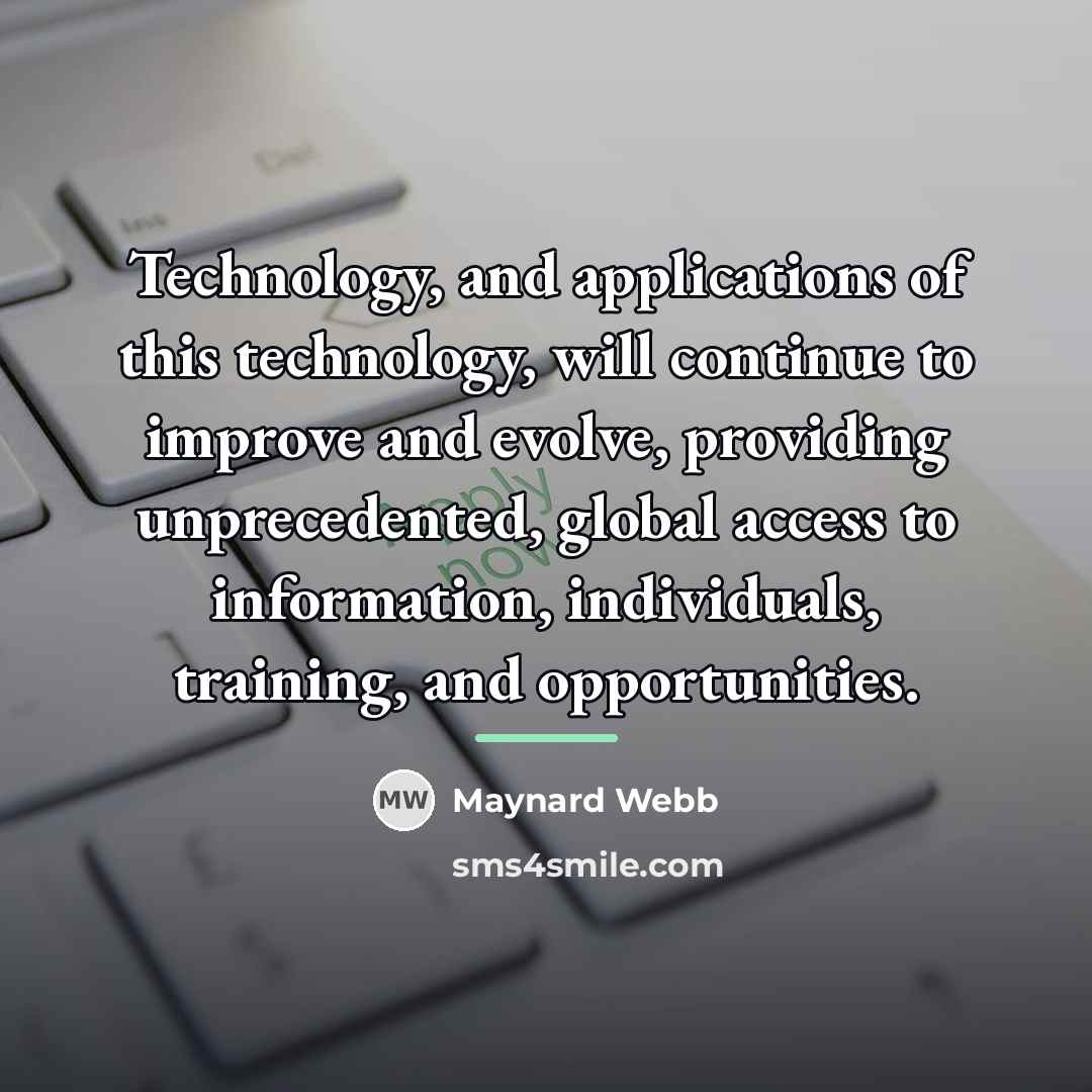 “Technology, and applications of this technology, will continue to improve…” quote by Maynard Webb