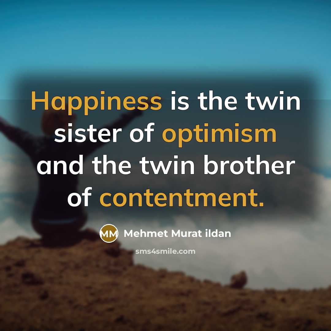 “Happiness is the twin sister of optimism and the twin…” quote by Mehmet Murat Ildan