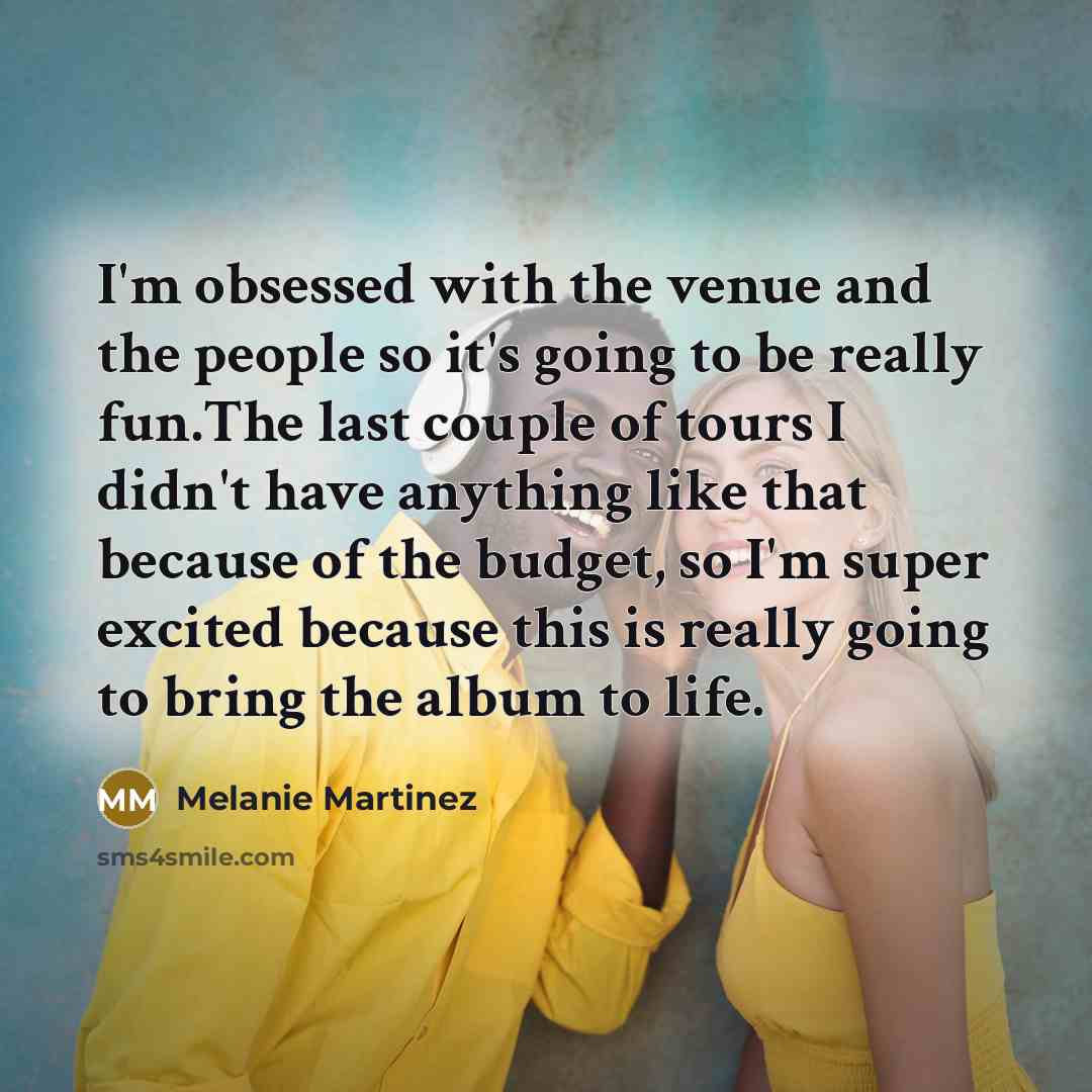 “I'm obsessed with the venue and the people so it's…” quote by Melanie Martinez