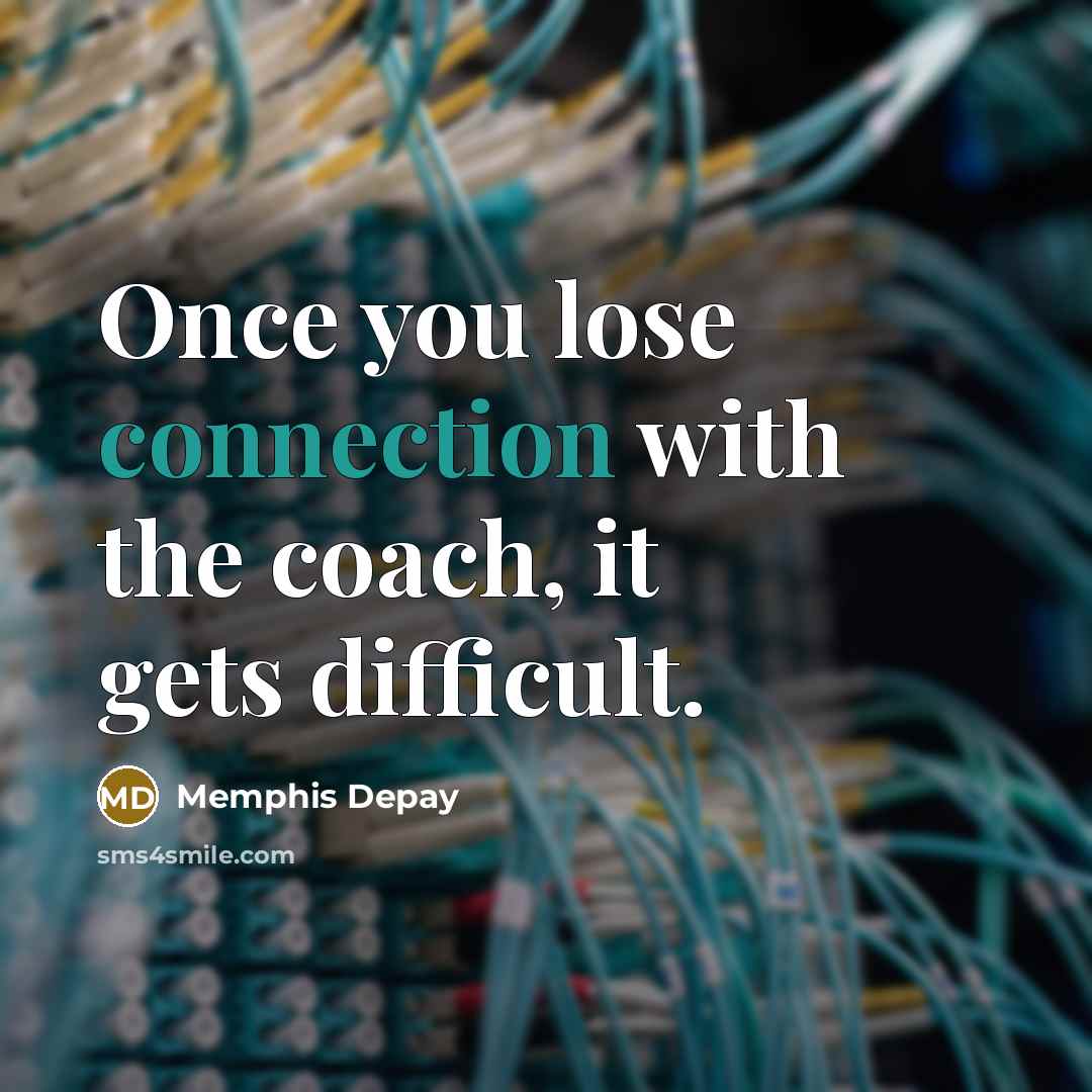 “Once you lose connection with the coach, it gets difficult.…” quote by Memphis Depay