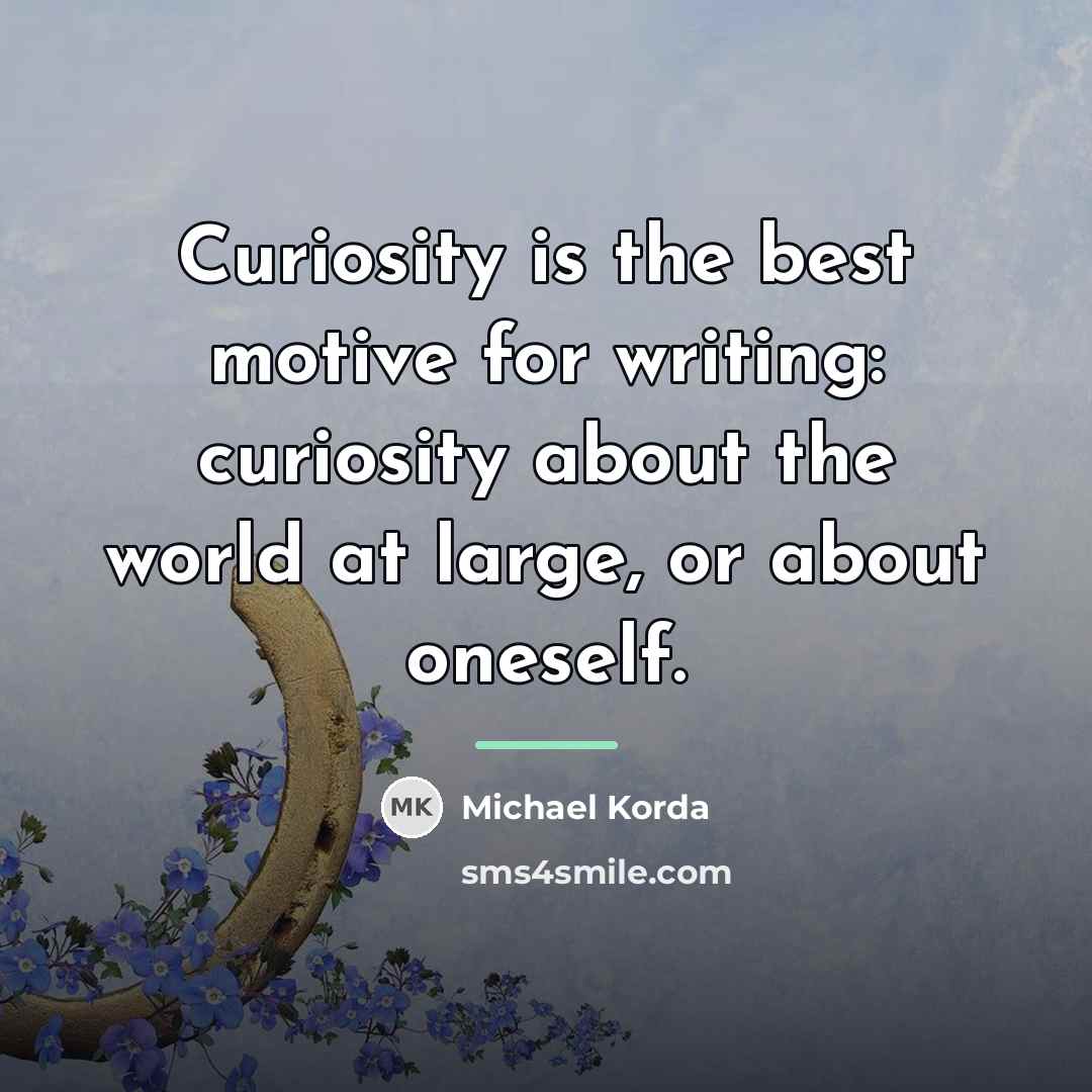 “Curiosity is the best motive for writing: curiosity about the…” quote by Michael Korda