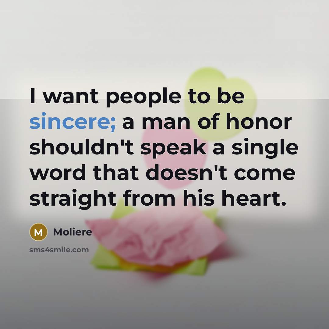 “I want people to be sincere; a man of honor…” quote by Moliere