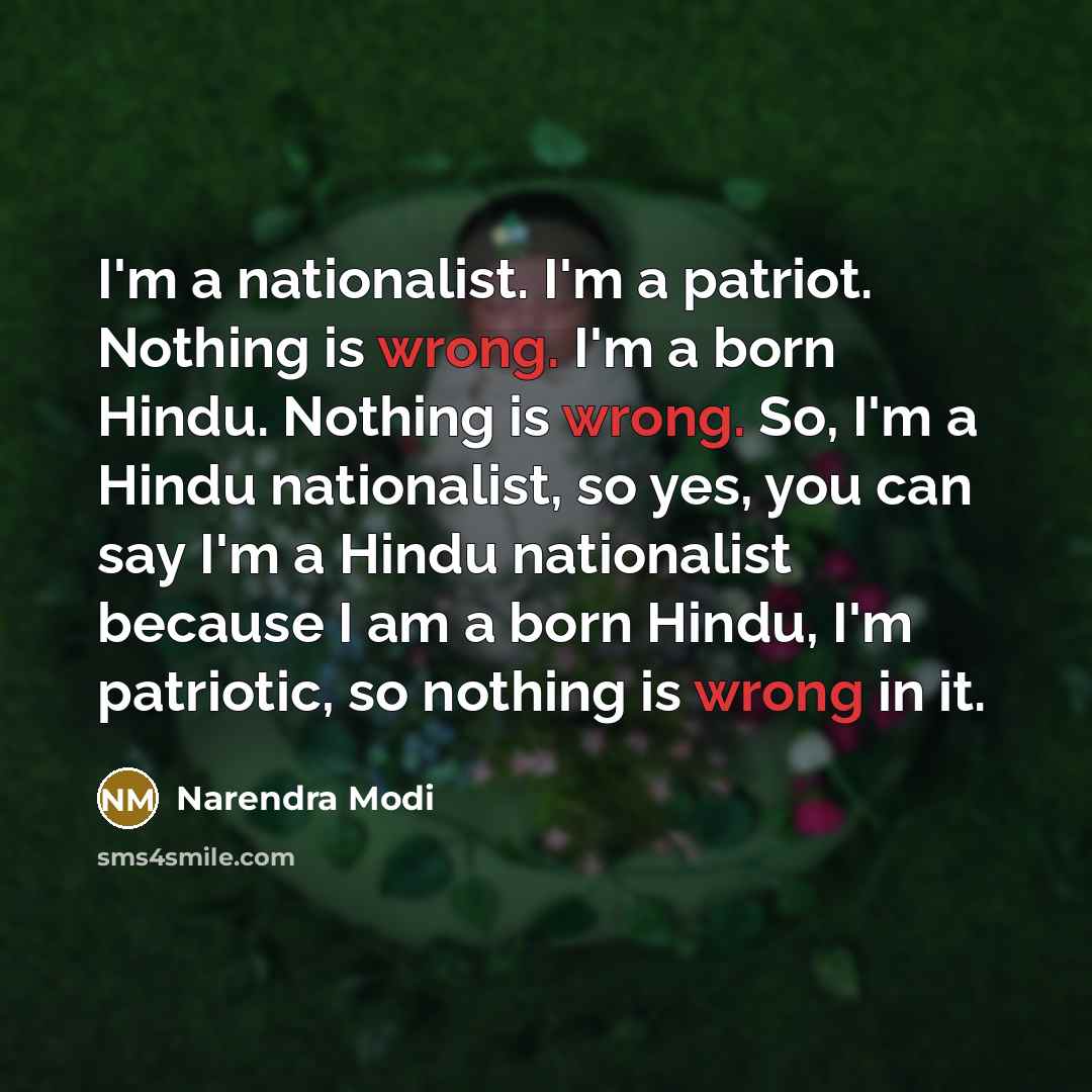 “I'm a nationalist. I'm a patriot. Nothing is wrong. I'm…” quote by Narendra Modi