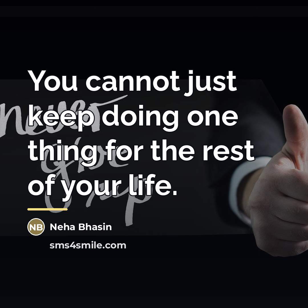 “You cannot just keep doing one thing for the rest…” quote by Neha Bhasin