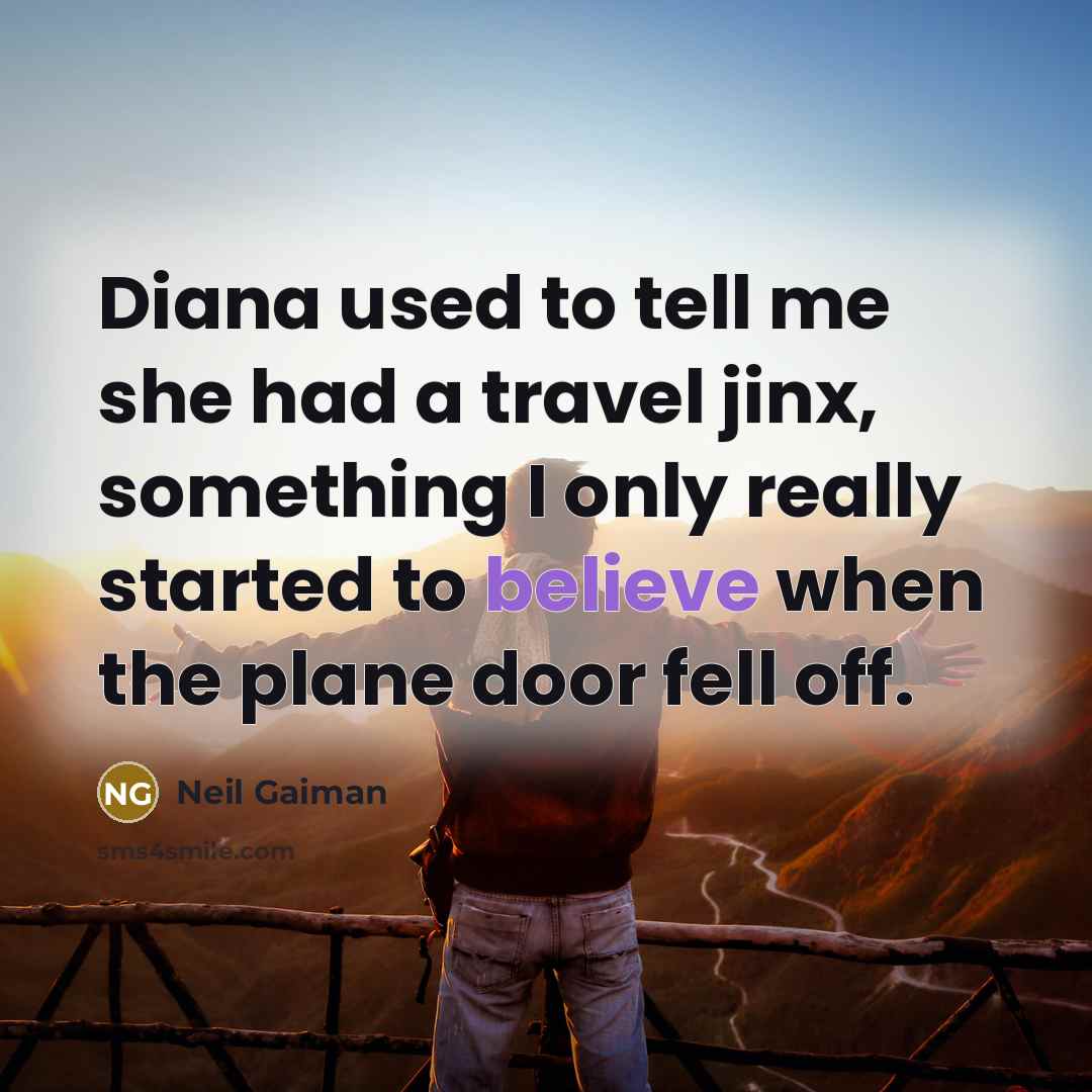 “Diana used to tell me she had a travel jinx,…” quote by Neil Gaiman