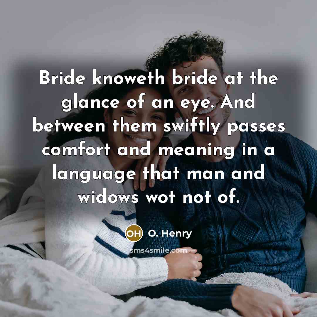 “Bride knoweth bride at the glance of an eye. And…” quote by O. Henry