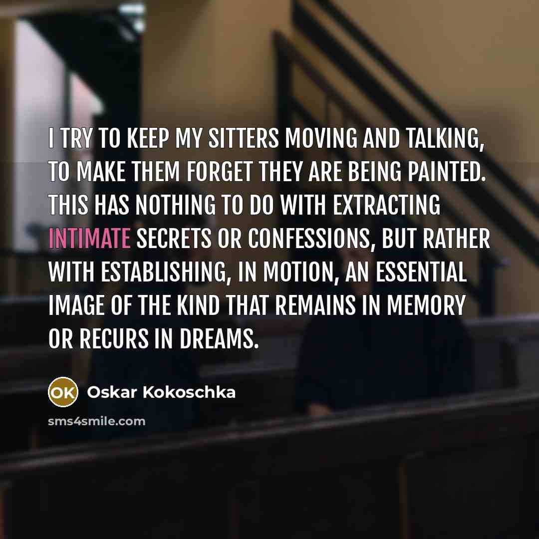 “I try to keep my sitters moving and talking, to…” quote by Oskar Kokoschka