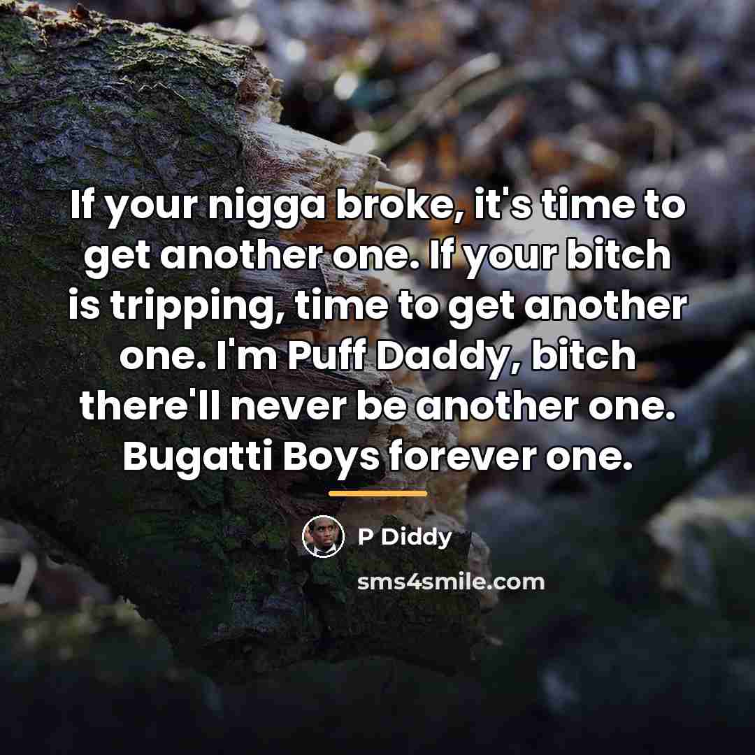 “If your nigga broke, it's time to get another one.…” quote by P Diddy