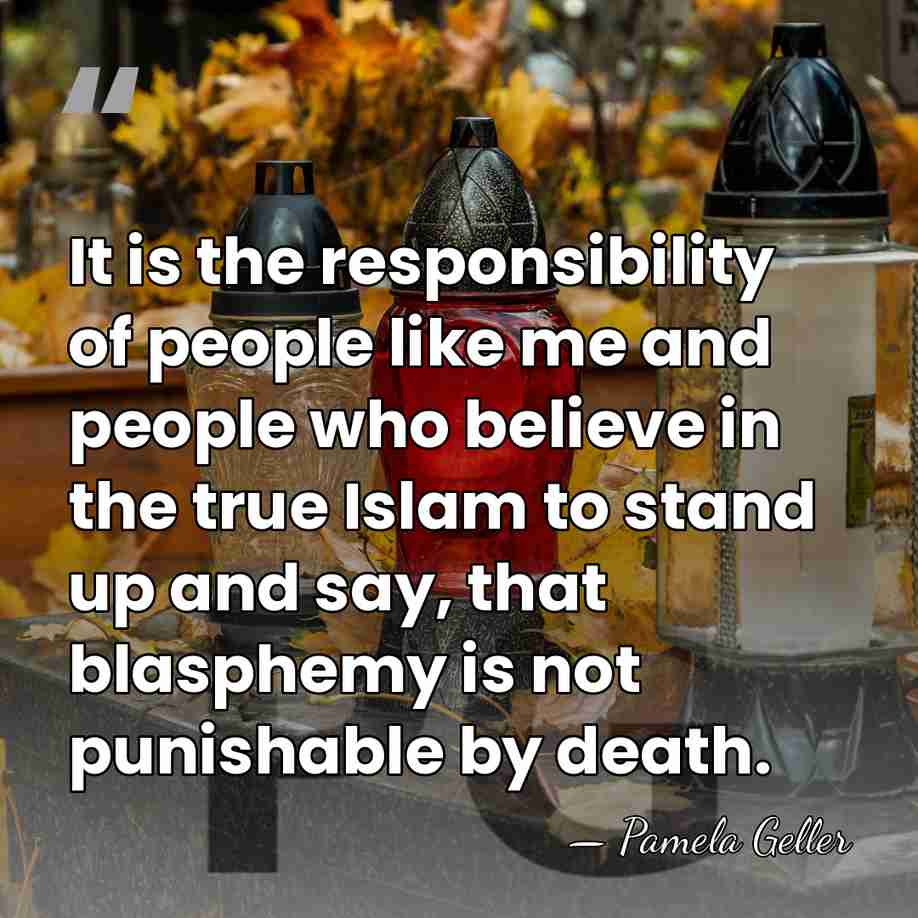 It is the responsibility of people like me and people who believe&hellip; - Pamela Geller