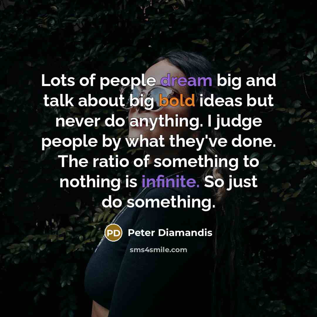 “Lots of people dream big and talk about big bold…” quote by Peter Diamandis