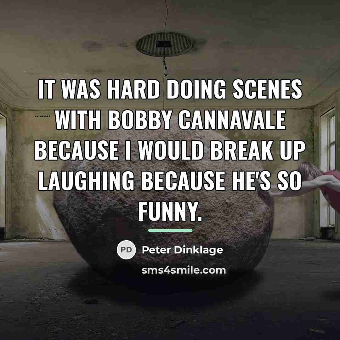 “It was hard doing scenes with Bobby Cannavale because I…” quote by Peter Dinklage