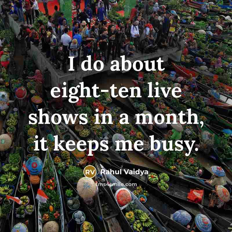 “I do about eight-ten live shows in a month, it…” quote by Rahul Vaidya