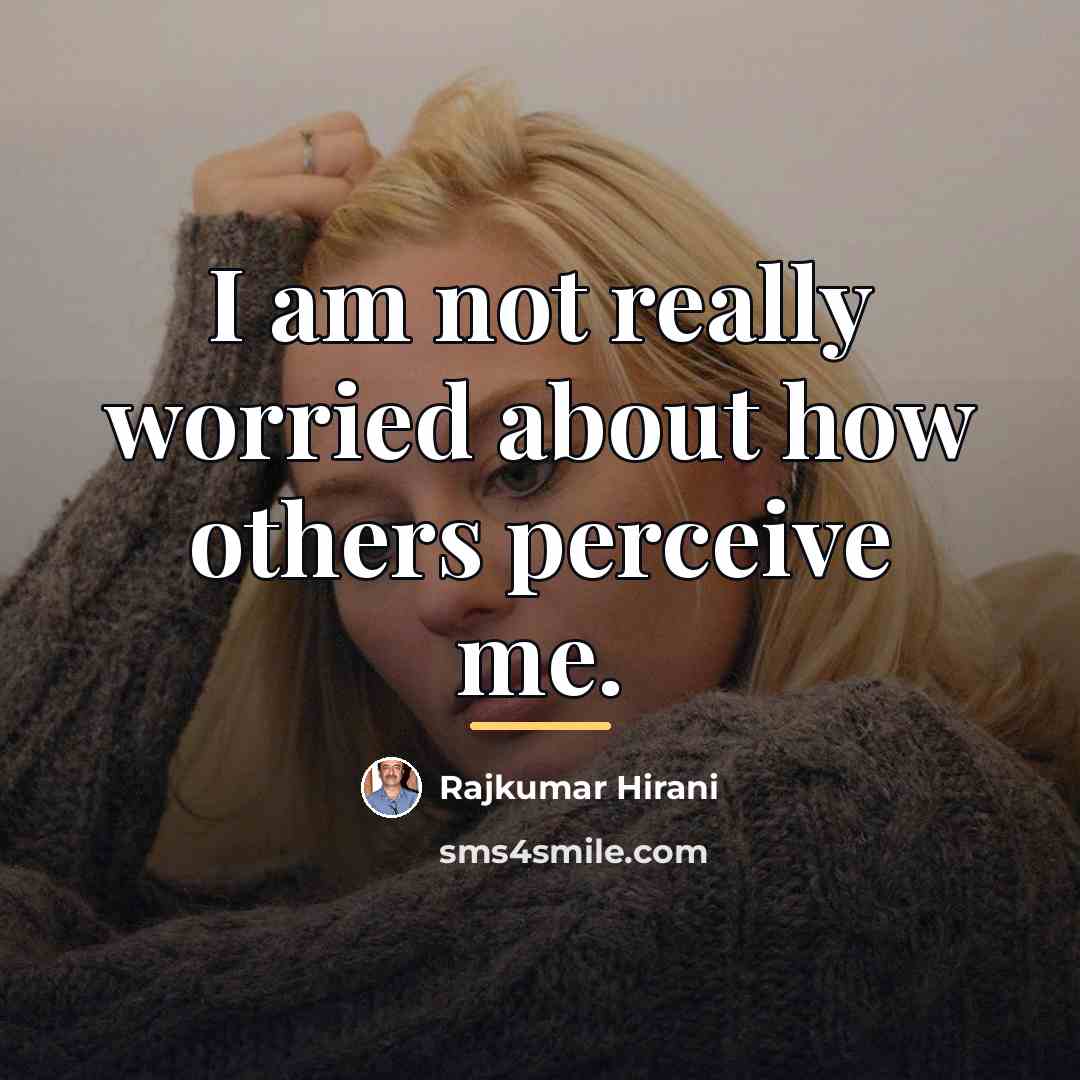 “I am not really worried about how others perceive me.…” quote by Rajkumar Hirani