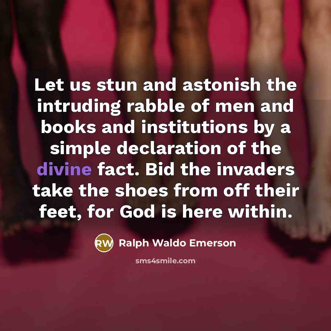 “Let us stun and astonish the intruding rabble of men…” quote by Ralph Waldo Emerson