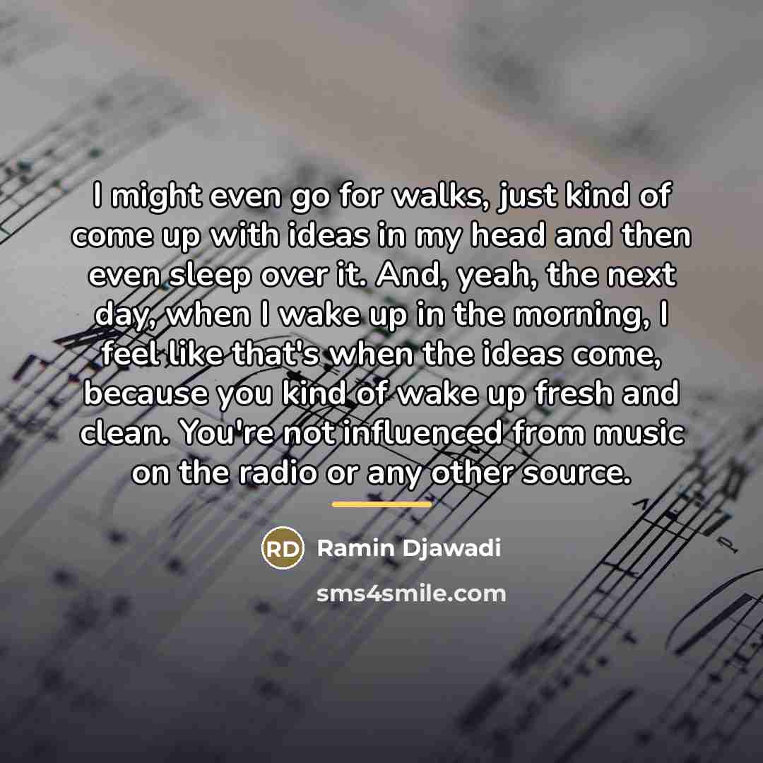 “I might even go for walks, just kind of come…” quote by Ramin Djawadi