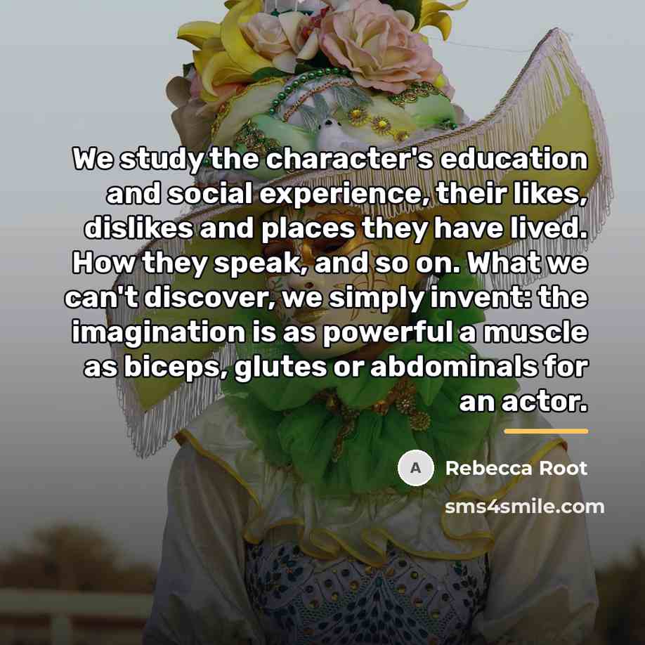 “We study the character's education and social experience, their likes,…” quote by Rebecca Root