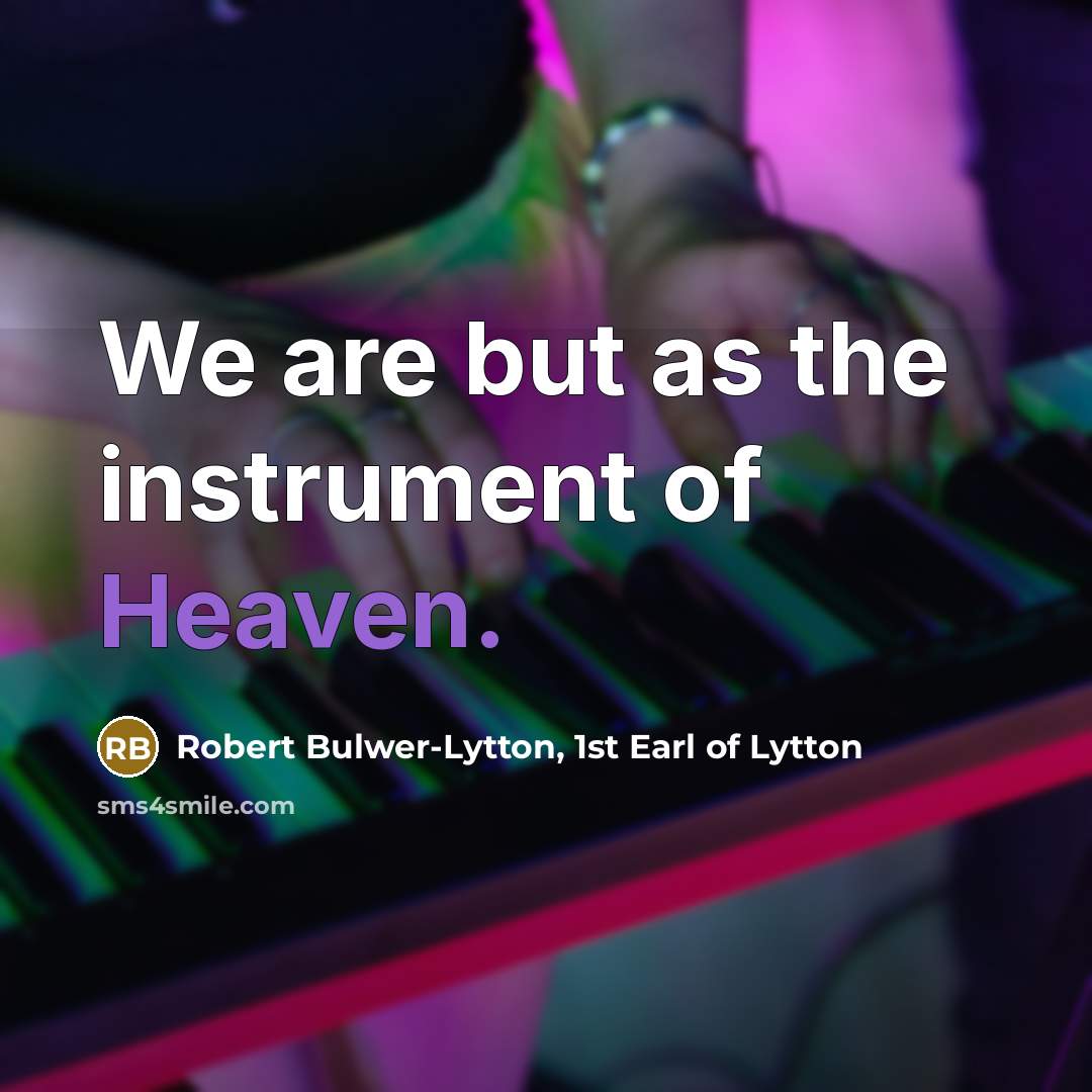 “We are but as the instrument of Heaven.…” quote by Robert Bulwer-Lytton, 1st Earl of Lytton