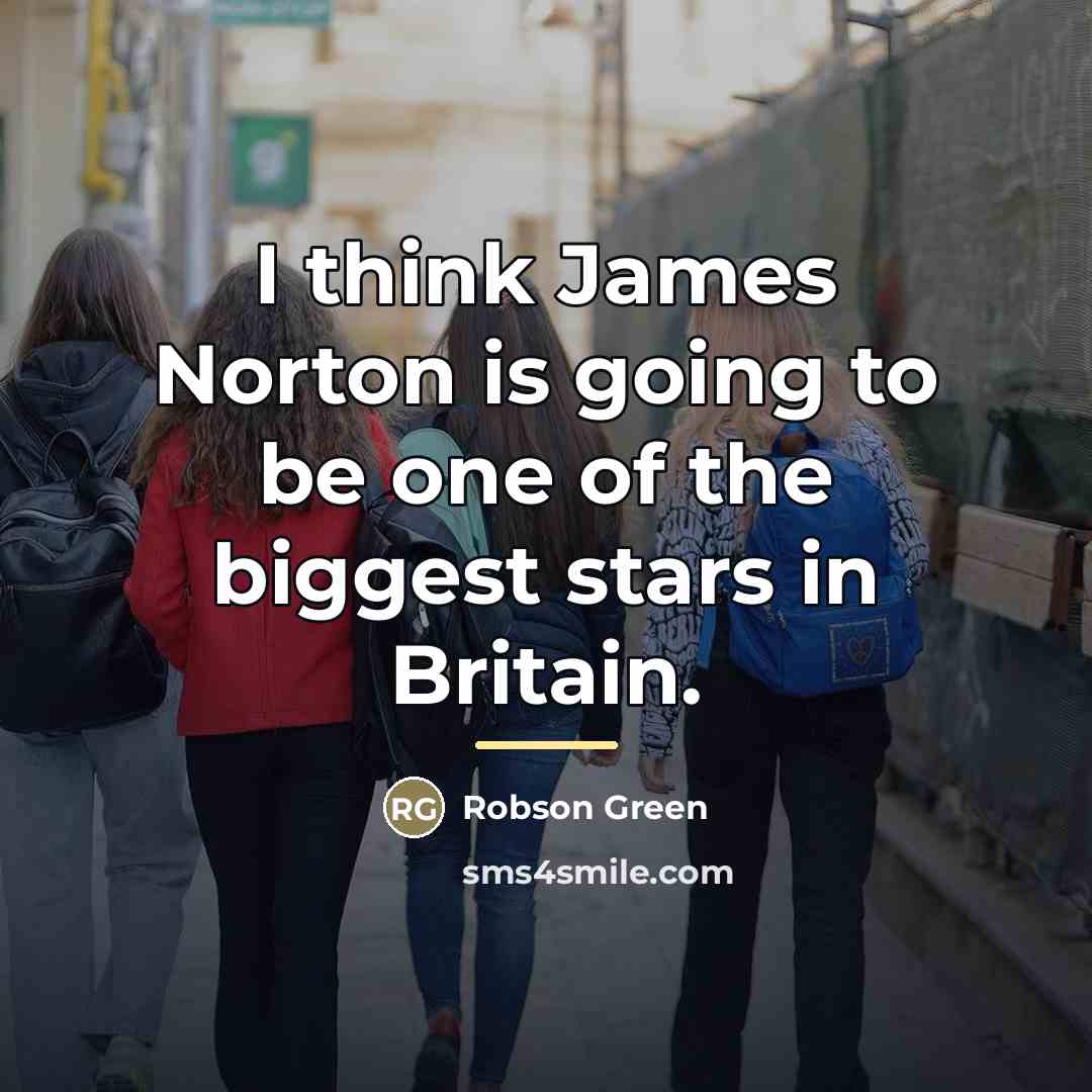 “I think James Norton is going to be one of…” quote by Robson Green