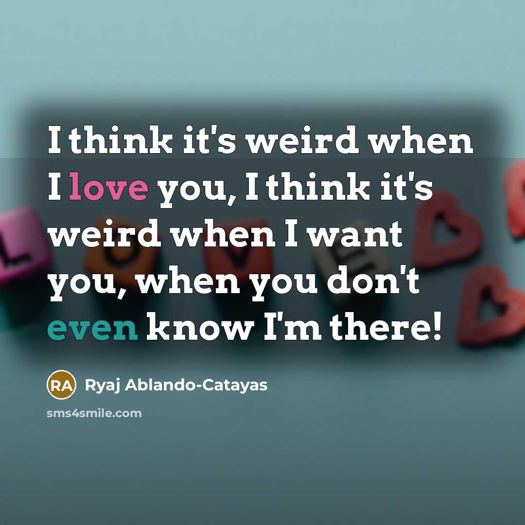 “I think it's weird when I love you, I think…” quote by Ryaj Ablando-Catayas