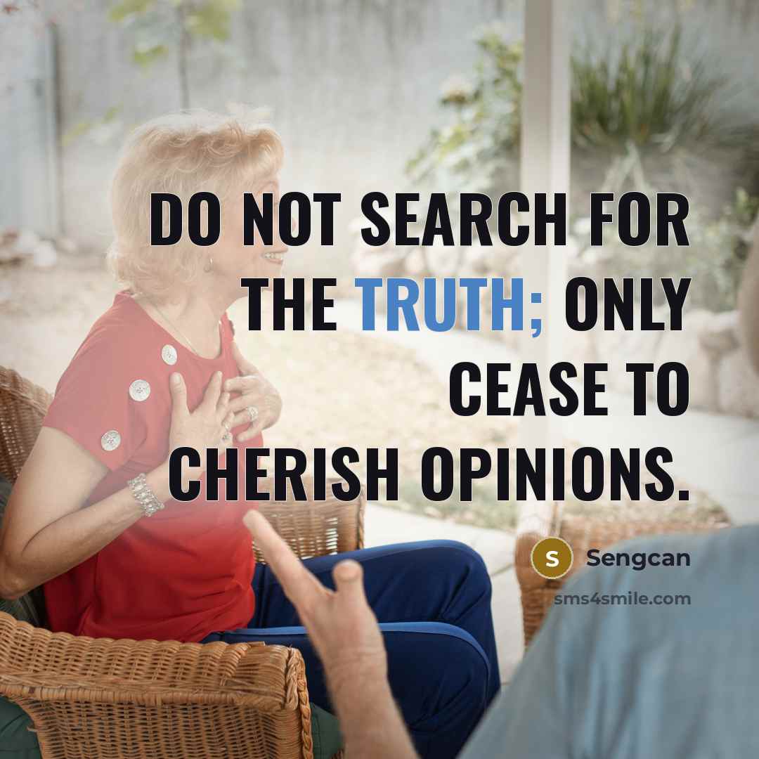 “Do not search for the truth; Only cease to cherish…” quote by Sengcan