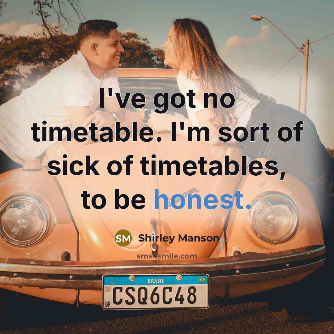 “I've got no timetable. I'm sort of sick of timetables,…” quote by Shirley Manson