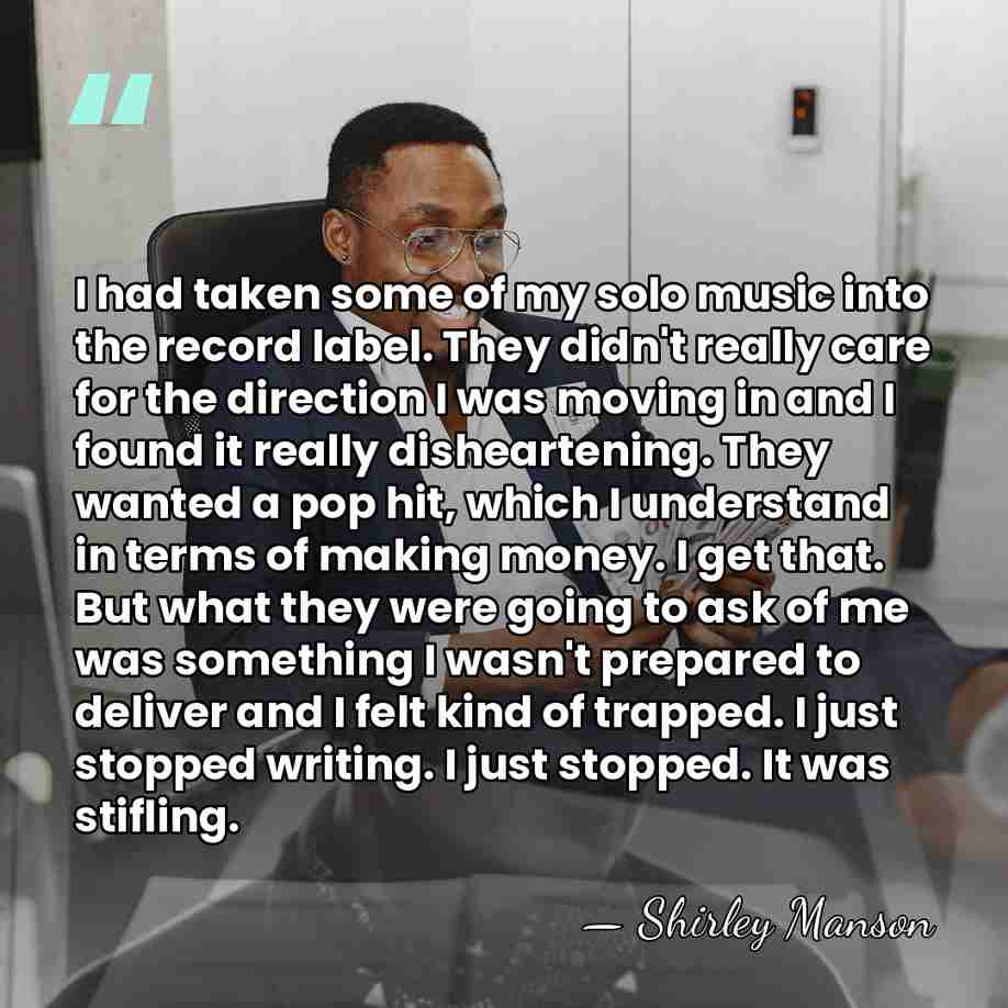 I had taken some of my solo music into the record label.&hellip; - Shirley Manson