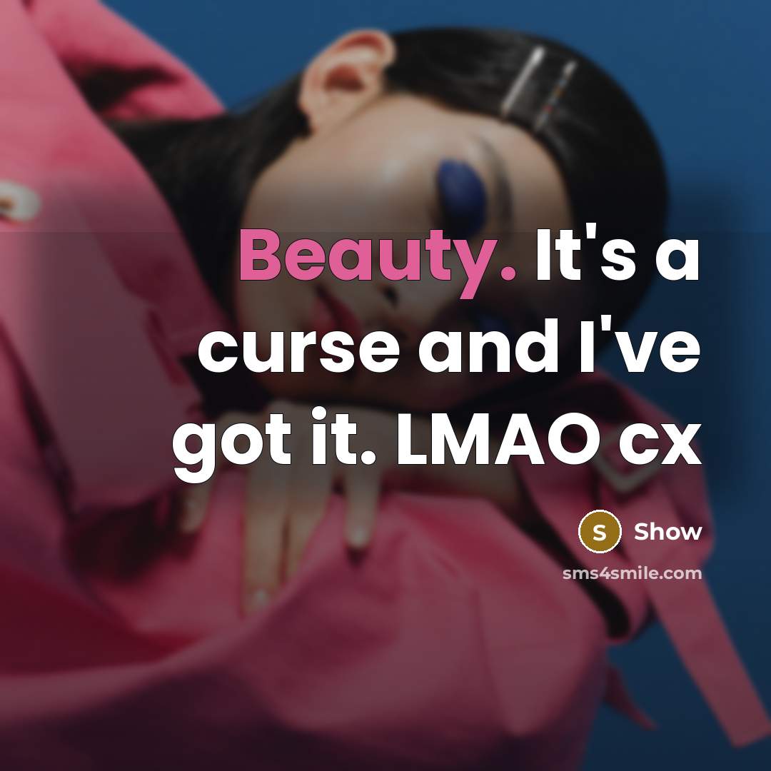 “Beauty. It's a curse and I've got it. LMAO cx” quote by Show