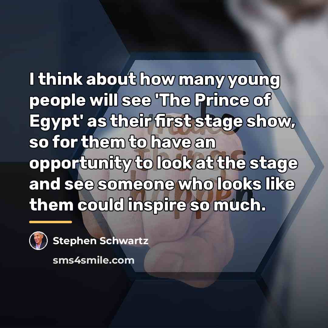 “I think about how many young people will see 'The…” quote by Stephen Schwartz