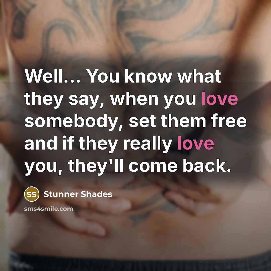 “Well... You know what they say, when you love somebody,…” quote by Stunner Shades
