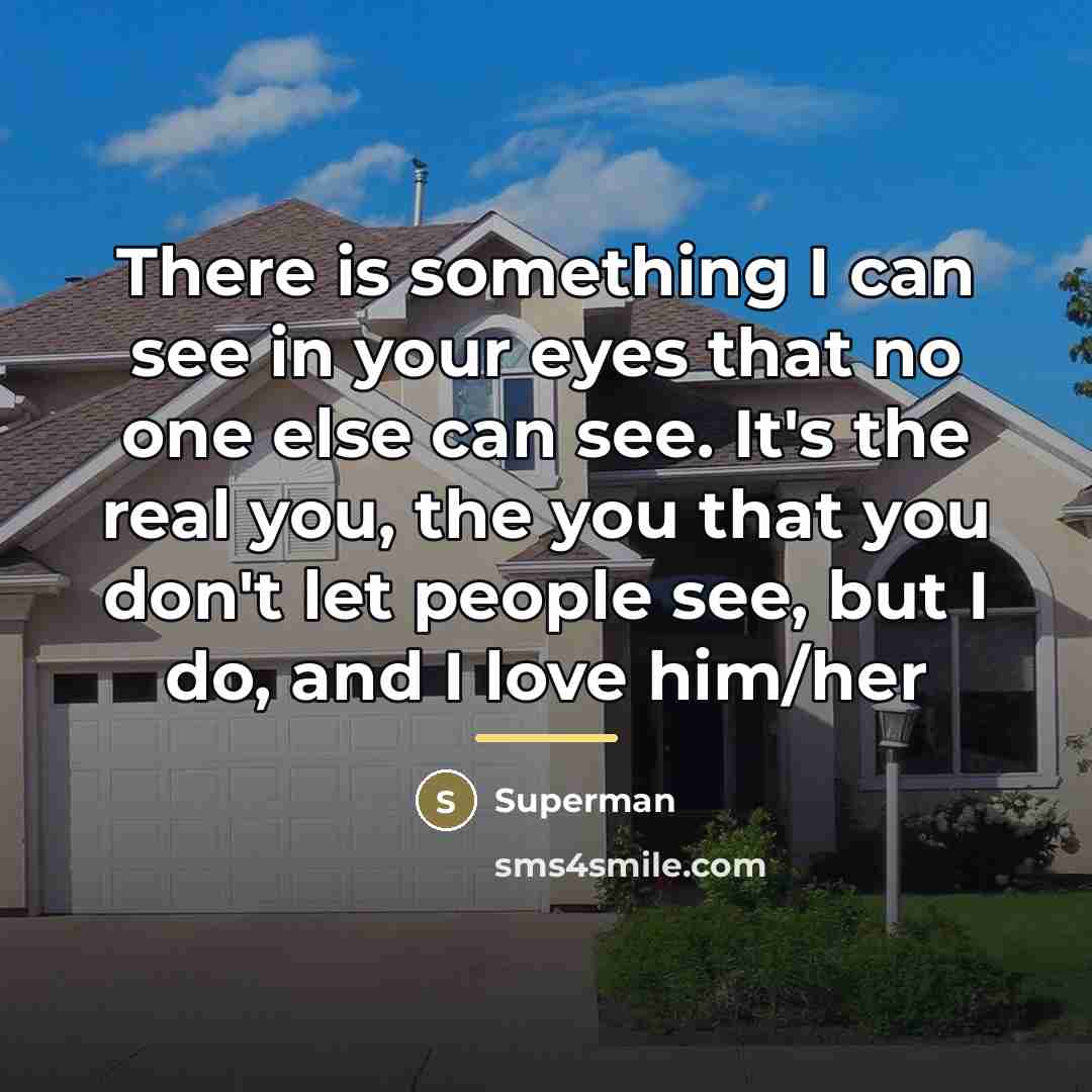 “There is something I can see in your eyes that…” quote by Superman