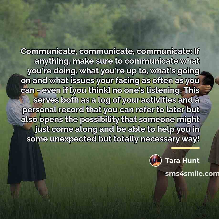 “Communicate, communicate, communicate: If anything, make sure to communicate what…” quote by Tara Hunt