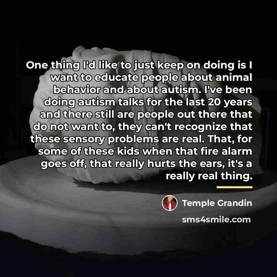 “One thing I'd like to just keep on doing is…” quote by Temple Grandin
