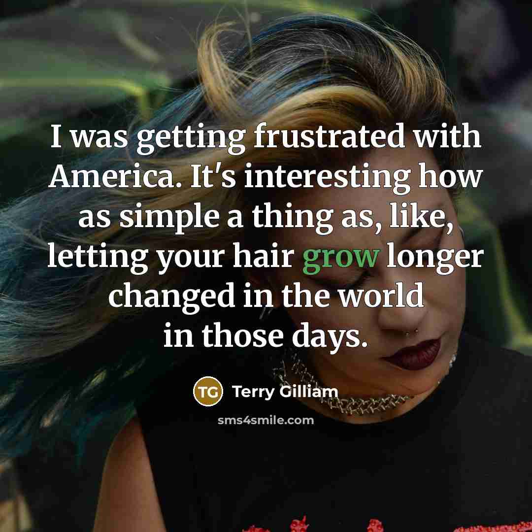 “I was getting frustrated with America. It's interesting how as…” quote by Terry Gilliam