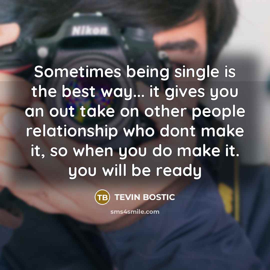 “Sometimes being single is the best way... it gives you…” quote by Tevin Bostic