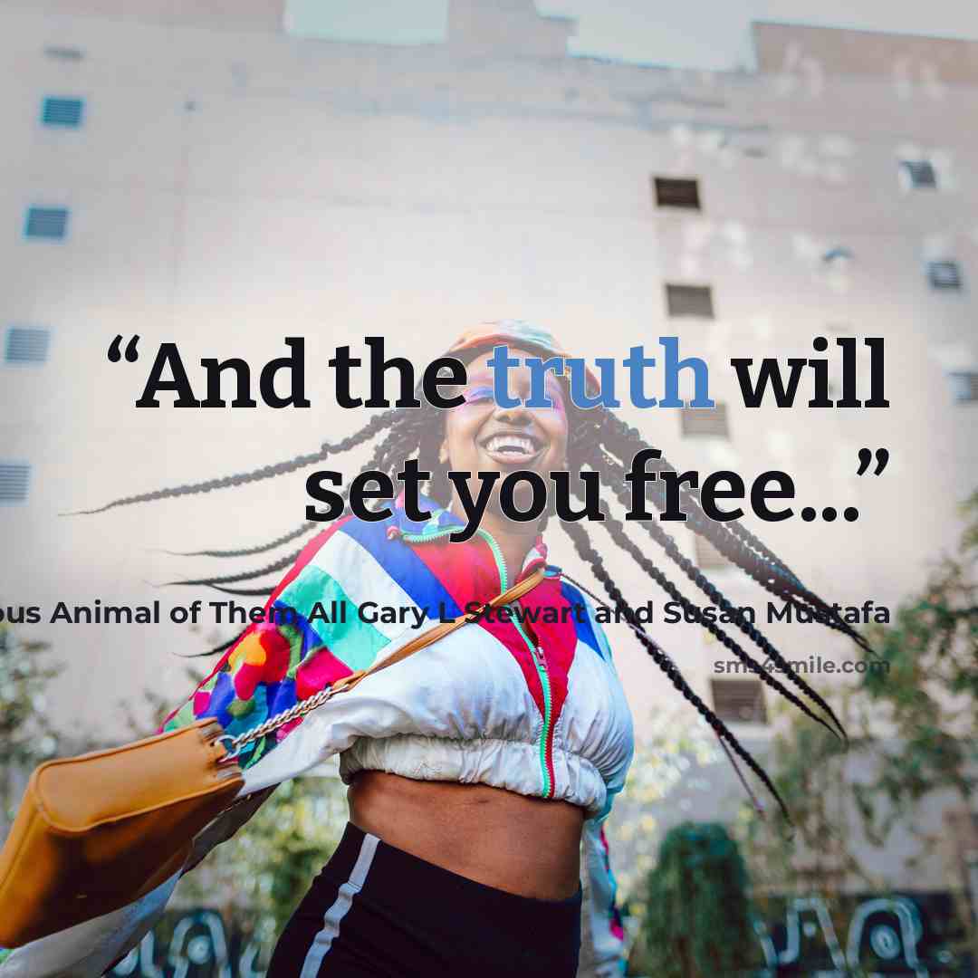 “And the truth will set you free...” quote by The Most Dangerous Animal of Them All Gary L Stewart and Susan Mustafa