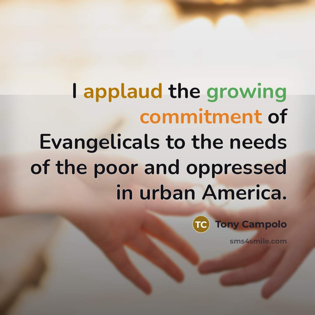 “I applaud the growing commitment of Evangelicals to the needs…” quote by Tony Campolo