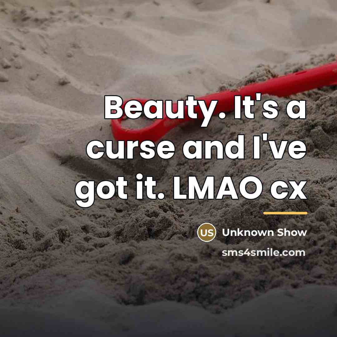 “Beauty. It's a curse and I've got it. LMAO cx…” quote by Show
