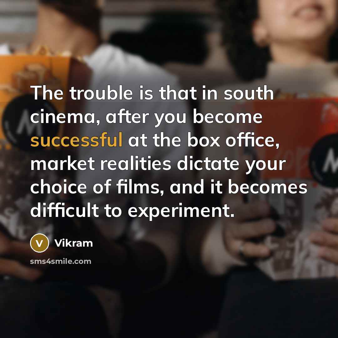 “The trouble is that in south cinema, after you become…” quote by Vikram