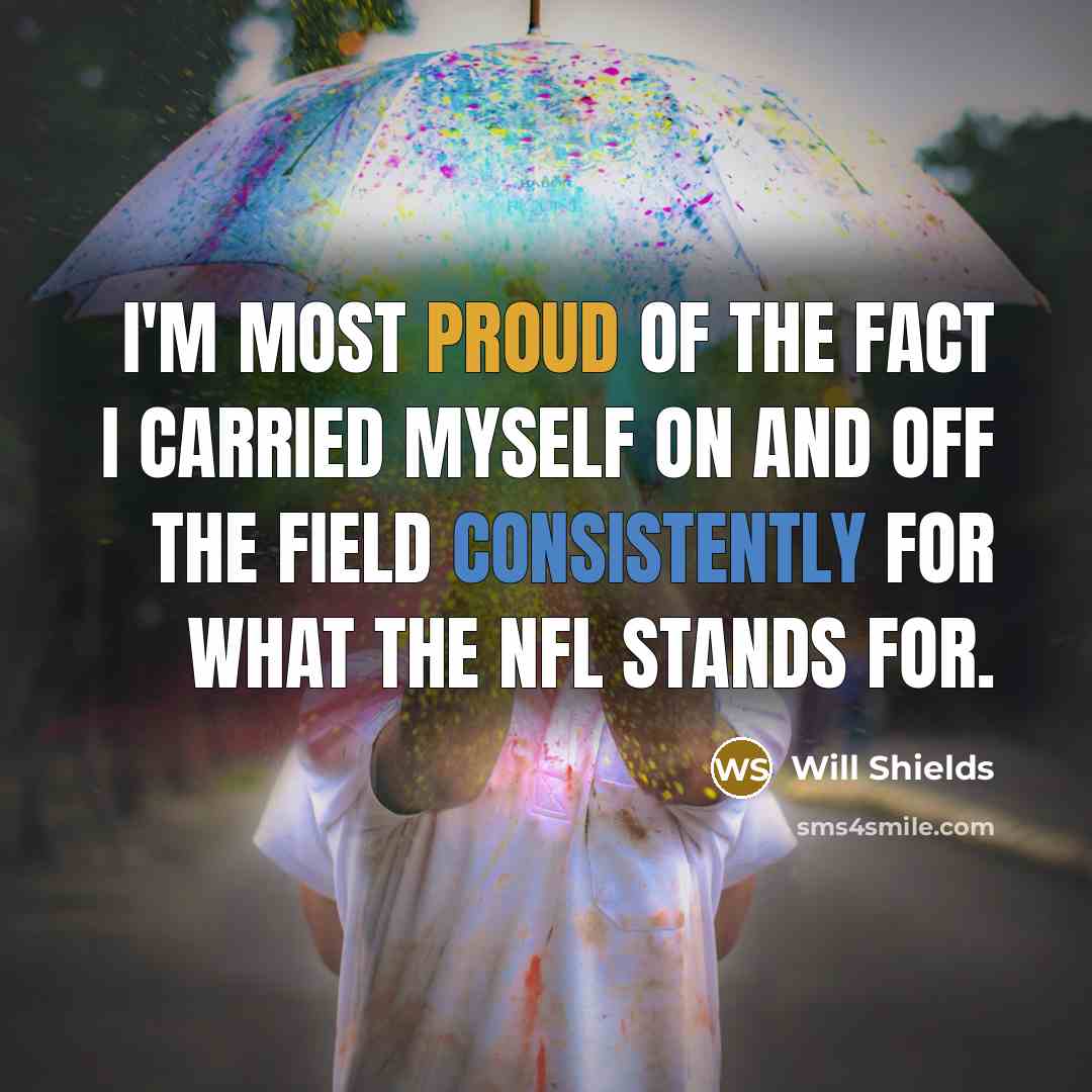 “I'm most proud of the fact I carried myself on…” quote by Will Shields